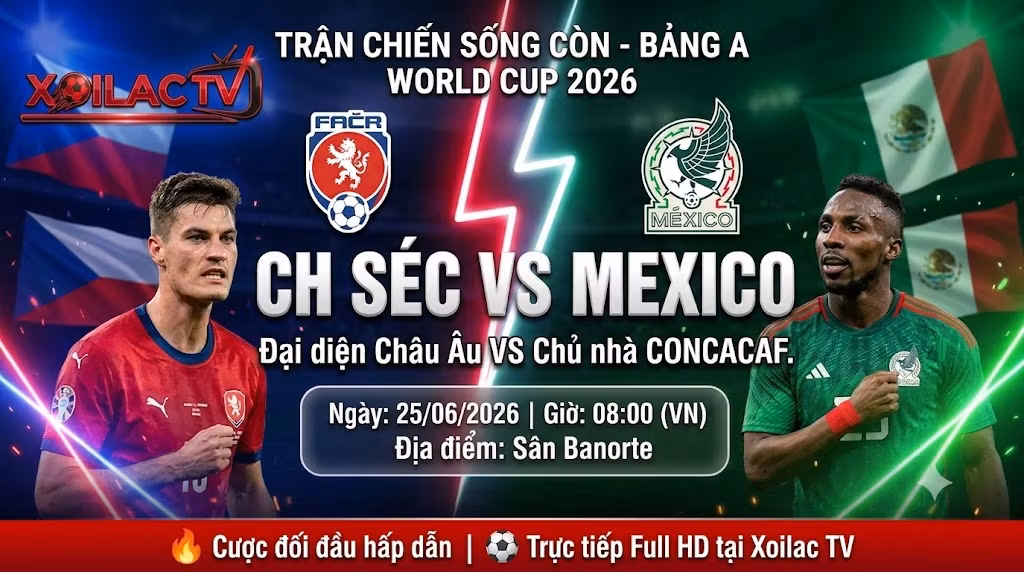 Nhận định trận đấu CH Séc vs Mexico tại bảng A World Cup 2026. Hình ảnh đối đầu kịch tính giữa đại diện Châu Âu và chủ nhà CONCACAF trên Xoilac TV.
